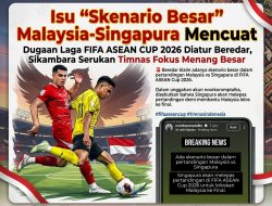 Isu “Skenario Besar” Malaysia-Singapura Mencuat